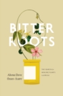 Image for Bitter roots  : the search for healing plants in Africa