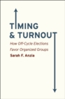 Image for Timing and turnout  : how off-cycle elections favor organized groups