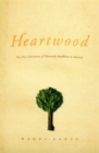 Image for Heartwood: the first generation of Theravada Buddhism in America