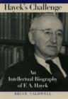 Image for Hayek&#39;s challenge: an intellectual biography of F.A. Hayek