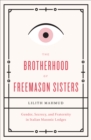 Image for The brotherhood of Freemason sisters: gender, secrecy, and fraternity in Italian Masonic lodges