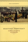 Image for Beautiful democracy  : aesthetics and anarchy in a global era