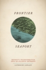 Image for Frontier seaport  : Detroit&#39;s transformation into an Atlantic entrepot