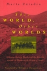 Image for This World, Other Worlds : Sickness, Suicide, Death, and the Afterlife among the Vaqueiros de Alzada of Spain