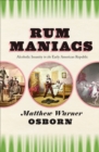 Image for Rum maniacs: alcoholic insanity in the early American Republic