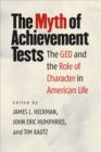 Image for The Myth of Achievement Tests : The GED and the Role of Character in American Life