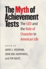 Image for The myth of achievement tests: the GED and the role of character in American life : 55423