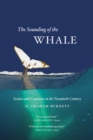 Image for The sounding of the whale  : science &amp; cetaceans in the twentieth century