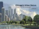 Image for Chicago&#39;s Urban Nature : A Guide to the City&#39;s Architecture + Landscape