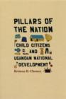 Image for Pillars of the Nation: Child Citizens and Ugandan National Development