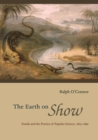 Image for The earth on show  : fossils and the poetics of popular science, 1802-1856
