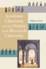 Image for Academic charisma and the origins of the research university