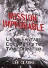 Image for Mission improbable  : using fantasy documents to tame disaster