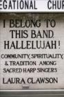 Image for I belong to this band, hallelujah!: community, spirituality, and tradition among sacred harp singers