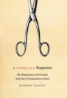 Image for A surgical temptation: the demonization of the foreskin and the rise of circumcision in Britain