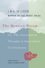 Image for The Mexican Dream : Or, The Interrupted Thought of Amerindian Civilizations