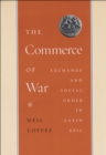 Image for The commerce of war: exchange and social order in Latin epic