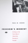 Image for Freedom&#39;s Moment : An Essay on the French Idea of Liberty from Rousseau to Foucault