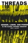 Image for Threads : Gender, Labor, and Power in the Global Apparel Industry
