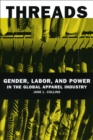 Image for Threads: Gender, Labor, and Power in the Global Apparel Industry