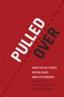 Image for Pulled over  : how police stops define race and citizenship