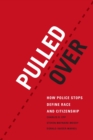 Image for Pulled Over: How Police Stops Define Race and Citizenship