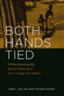 Image for Both hands tied  : welfare reform and the race to the bottom in the low-wage labor market