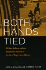 Image for Both hands tied  : welfare reform and the race to the bottom in the low-wage labor market