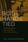 Image for Both Hands Tied: Welfare Reform and the Race to the Bottom in the Low-Wage Labor Market