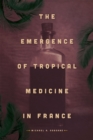 Image for The Emergence of Tropical Medicine in France