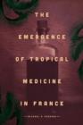 Image for The emergence of tropical medicine in France