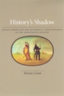 Image for History&#39;s shadow  : Native Americans and historical consciousness in the nineteenth century