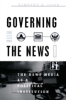 Image for Governing with the news  : the news media as a political institution