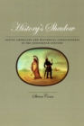 Image for History&#39;s shadow: Native Americans and historical consciousness in the nineteenth century