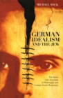 Image for German idealism and the Jew: the inner anti-semitism of philosophy and German Jewish responses : 46625