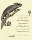 Image for Eye of newt and toe of frog, adder&#39;s fork and lizard&#39;s leg  : the lore and mythology of amphibians and reptiles