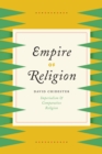 Image for Empire of religion: imperialism and comparative religion