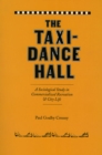 Image for The Taxi-Dance Hall : A Sociological Study in Commercialized Recreation and City  Life
