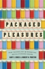 Image for Packaged pleasures  : how technology and marketing revolutionized desire