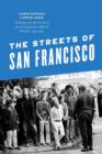 Image for The streets of San Francisco: policing and the creation of a cosmopolitan liberal politics, 1950-1972