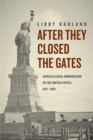 Image for After they closed the gates  : Jewish illegal immigration to the United States, 1921-1965