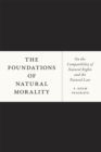 Image for The foundations of natural morality  : on the compatibility of natural rights and the natural law