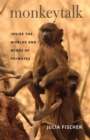 Image for Monkeytalk  : inside the worlds and minds of primates