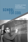 Image for School for cool  : the academic jazz program and the paradox of institutionalized creativity