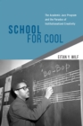 Image for School for cool: the academic jazz program and the paradox of institutionalized creativity