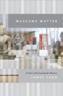 Image for Museums matter  : in praise of the encyclopedic museum