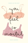 Image for You feel so mortal: essays on the body