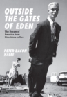 Image for Outside the gates of Eden: the dream of America from Hiroshima to now