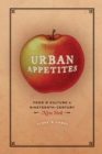 Image for Urban appetites: food and culture in nineteenth-century New York