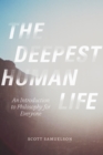 Image for The deepest human life: an introduction to philosophy for everyone : 54095